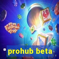 prohub beta